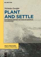 Plant and Settle: Eighteenth-Century Fictions of European Colonisation (WeltLiteraturen / World Literatures, 28) 3112224485 Book Cover