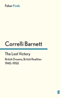 The Lost Victory: British Dreams, British Realities 1945-1950 0333480457 Book Cover