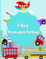 I Spy Transportation: A Unique I spy game for kids !!! B08HTG6NFD Book Cover