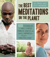 The Best Meditations on the Planet: 100 Techniques to Beat Stress, Improve Health, and Create Happiness-In Just Minutes a Day 1592334598 Book Cover