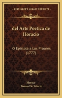 del Arte Poetica de Horacio: O Epistola a Los Pisones (1777) 1166296830 Book Cover