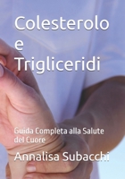 Colesterolo e Trigliceridi: Guida Completa alla Salute del Cuore (Italian Edition) B0F1MV6GG7 Book Cover