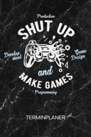 TERMINPLANER: Game Dev Kalender Spielentwicklung Terminkalender - Game Development Wochenplaner Shut Up And Make Games Wochenplanung Game Design ... To-Do Liste Termine (German Edition) 1672700035 Book Cover