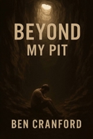 Beyond My Pit: A Story of Brokenness, Redemption, and Hope B0GGLH2N6Z Book Cover