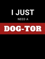 I Just Need A Dog-Tor 1657941752 Book Cover