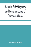 Memoir, autobiography and correspondence of Jeremiah Mason 9354481876 Book Cover