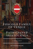 FOSCOLO FAMILY OF VENICE PATRICIANS AND ARISTOCRATS: (A Genealogy) 9811835071 Book Cover