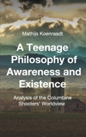 A Teenage Philosophy of Awareness and Existence: Analysis of the Columbine Shooters' Worldview 1511520000 Book Cover