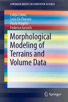 Morphological Modeling of Terrains and Volume Data 1493921487 Book Cover