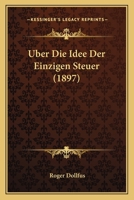 Uber Die Idee Der Einzigen Steuer (1897) 1160790884 Book Cover