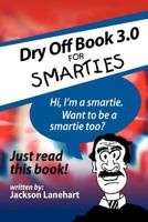 Dry Off Book 3.0: For Smarties 1467027154 Book Cover