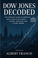 Dow Jones Decoded: The Complete Guide to America's Most Iconic Stock Index—History, Investing, and Future Trends B0FGX2WTGT Book Cover