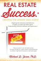 Real Estate Success: Creating the Ultimate Sales Agent 1628719583 Book Cover