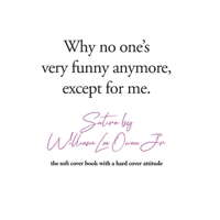 Why no one's very funny anymore, except for me.: The Soft Cover Book with a Hard Cover Attitude B0CW8WKCP1 Book Cover
