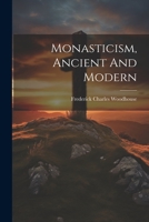 Monasticism, Ancient And Modern 1021554154 Book Cover
