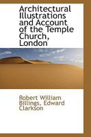 Architectural Illustrations and Account of the Temple Church, London 1016771576 Book Cover