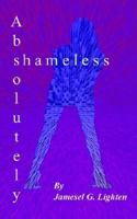 Absolutely Shameless 1410772047 Book Cover
