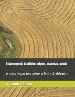 O Agronegócio brasileiro: origem, ascensão, queda: e seus impactos sobre o Meio Ambiente B09WLDSGYW Book Cover