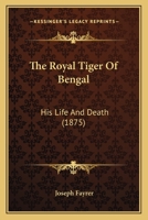 The Royal Tiger Of Bengal: His Life And Death 1165077140 Book Cover