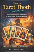Lire le Tarot Thoth avec clarté: Le guide accessible pour comprendre et interpréter le Thoth sans kabbale (French Edition) B0GW5NRMRH Book Cover