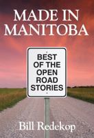 Made in Manitoba: Best of the Open Road Stories 1926916115 Book Cover