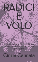 RADICI E VOLO: Un viaggio tra le ombre e la luce della vita, per riscoprire la forza di esistere. (Italian Edition) B0DYZPZPM8 Book Cover