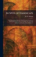 In Spite of Handicaps: Brief Biographical Sketches With Discussion Outlines of Outstanding Negroes Now Living Who Are Achieving Distinction in Various Lines of Endeavor 1025738950 Book Cover