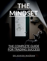 THE MINDSET: THE COMPLETE GUIDE FOR TRADING SUCCESS B0DQCFRL72 Book Cover