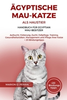 ÄGYPTISCHE MAU-KATZE ALS HAUSTIER – HANDBUCH FÜR EGYPTIAN MAU-BESITZER: Aufzucht, Fütterung, Zucht, Fellpflege, Training, Gesundheitsrisiken, ... Katze + 20 Bindungstipps (German Edition) B0DZXJR1MJ Book Cover
