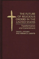 The Future of Religious Orders in the United States: Transformation and Commitment 0275946657 Book Cover