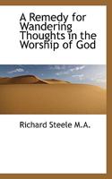 A Remedy for Wandering Thoughts in Worship 1015884938 Book Cover