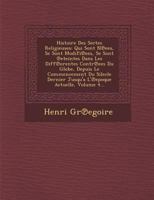 Histoire Des Sectes Religieuses: Qui Sont N Ees, Se Sont Modifi Ees, Se Sont Eteintes Dans Les Diff Erentes Contr Ees Du Globe, Depuis Le Commencement Du Silecle Dernier Jusqu'a L' Epoque Actuelle, Vo 1286963915 Book Cover