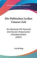 Die Politischen Lyriker Unserer Zeit: Ein Denkmal Mit Portraits Und Kurzen Historischen Charakteristiken (1847) 1168459648 Book Cover