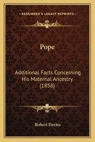 Pope: Additional Facts concerning his Maternal Ancestry 1141039834 Book Cover