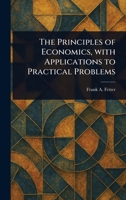 The Principles of Economics, With Applications to Practical Problems 1023404370 Book Cover
