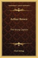 Arthur Brown: The Young Captain 9355892055 Book Cover