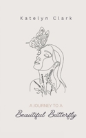 A Journey To A Beautiful Butterfly B0C1J2JFGT Book Cover