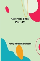 Australia Felix; Part -IV 9356089795 Book Cover