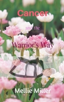 Cancer and the Warrior's Way: A Personal Journey 1481821482 Book Cover