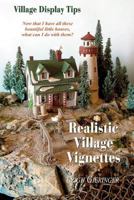Realistic Village Vignettes: Now that I have all these beautiful little Houses, what can I do with them? 1491073527 Book Cover