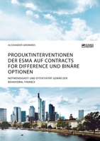 Produktinterventionen der ESMA auf Contracts for Difference und bin�re Optionen. Notwendigkeit und Effektivit�t gem�� der Behavioral Finance 3964872040 Book Cover