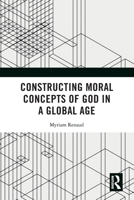 Constructing Moral Concepts of God in a Global Age 1032247568 Book Cover