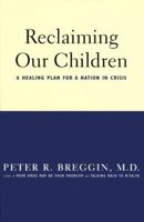 Reclaiming Our Children: A Healing Plan for a Nation in Crisis 0738204269 Book Cover