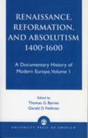 Renaissance, Reformation, and Absolutism 1400-1600, Volume 1 0819108472 Book Cover