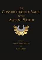 The Construction of Value in the Ancient World (Cotsen Advanced Seminar Book 5) 1931745900 Book Cover