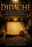 The Didache: Forgotten Sacred Doctrine of the Twelve Apostles Handed Down to Early Christians B0H1D2RMGG Book Cover