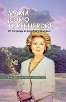 Mama como te recuerdo!: Homenaje de una hija a su madre 1545015791 Book Cover