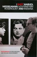 I Shot Warhol, Wesselmann, Lichtenstein, Rosenquist and Indiana B00YAY5YB2 Book Cover