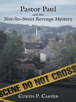 Pastor Paul and the Not-So-Sweet Revenge Mystery 1462409946 Book Cover