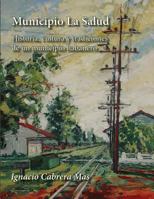 Municipio La Salud (En Blanco y Negro): Historia, Cultura y Tradiciones de Un Municipio Habanero 1979712697 Book Cover